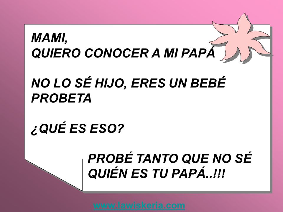 QUIERO CONOCER A MI PAPÁ NO LO SÉ HIJO, ERES UN BEBÉ PROBETA