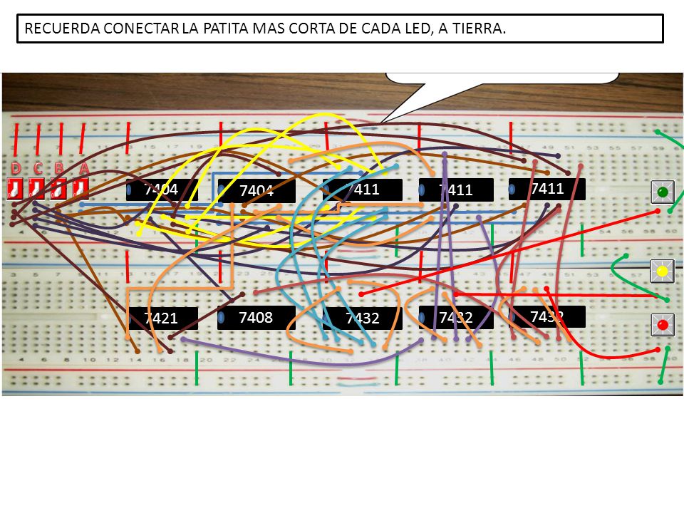 RECUERDA CONECTAR LA PATITA MAS CORTA DE CADA LED, A TIERRA.