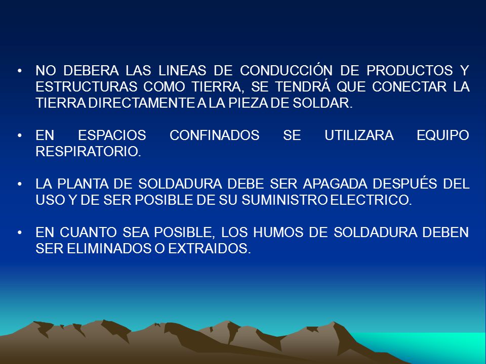 NO DEBERA LAS LINEAS DE CONDUCCIÓN DE PRODUCTOS Y ESTRUCTURAS COMO TIERRA, SE TENDRÁ QUE CONECTAR LA TIERRA DIRECTAMENTE A LA PIEZA DE SOLDAR.