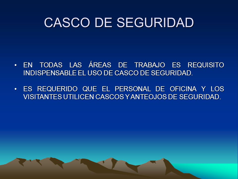 CASCO DE SEGURIDAD EN TODAS LAS ÁREAS DE TRABAJO ES REQUISITO INDISPENSABLE EL USO DE CASCO DE SEGURIDAD.
