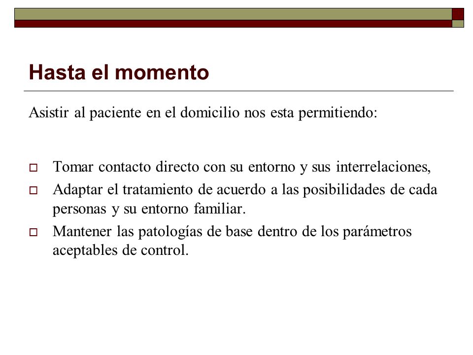 Hasta el momento Asistir al paciente en el domicilio nos esta permitiendo: Tomar contacto directo con su entorno y sus interrelaciones,