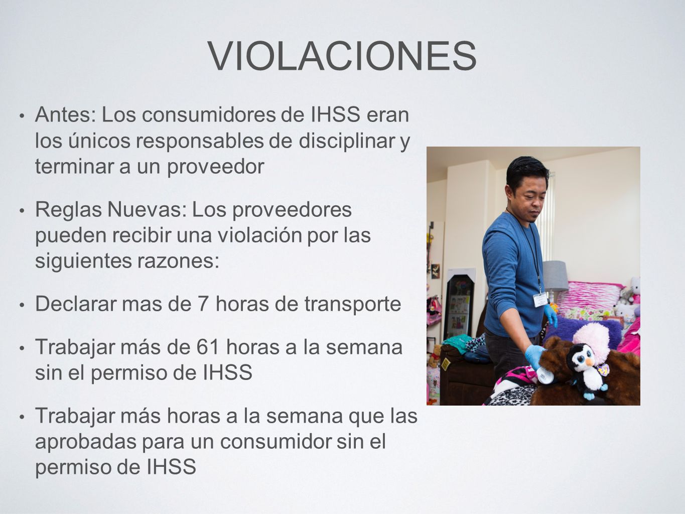 VIOLACIONES Antes: Los consumidores de IHSS eran los únicos responsables de disciplinar y terminar a un proveedor.