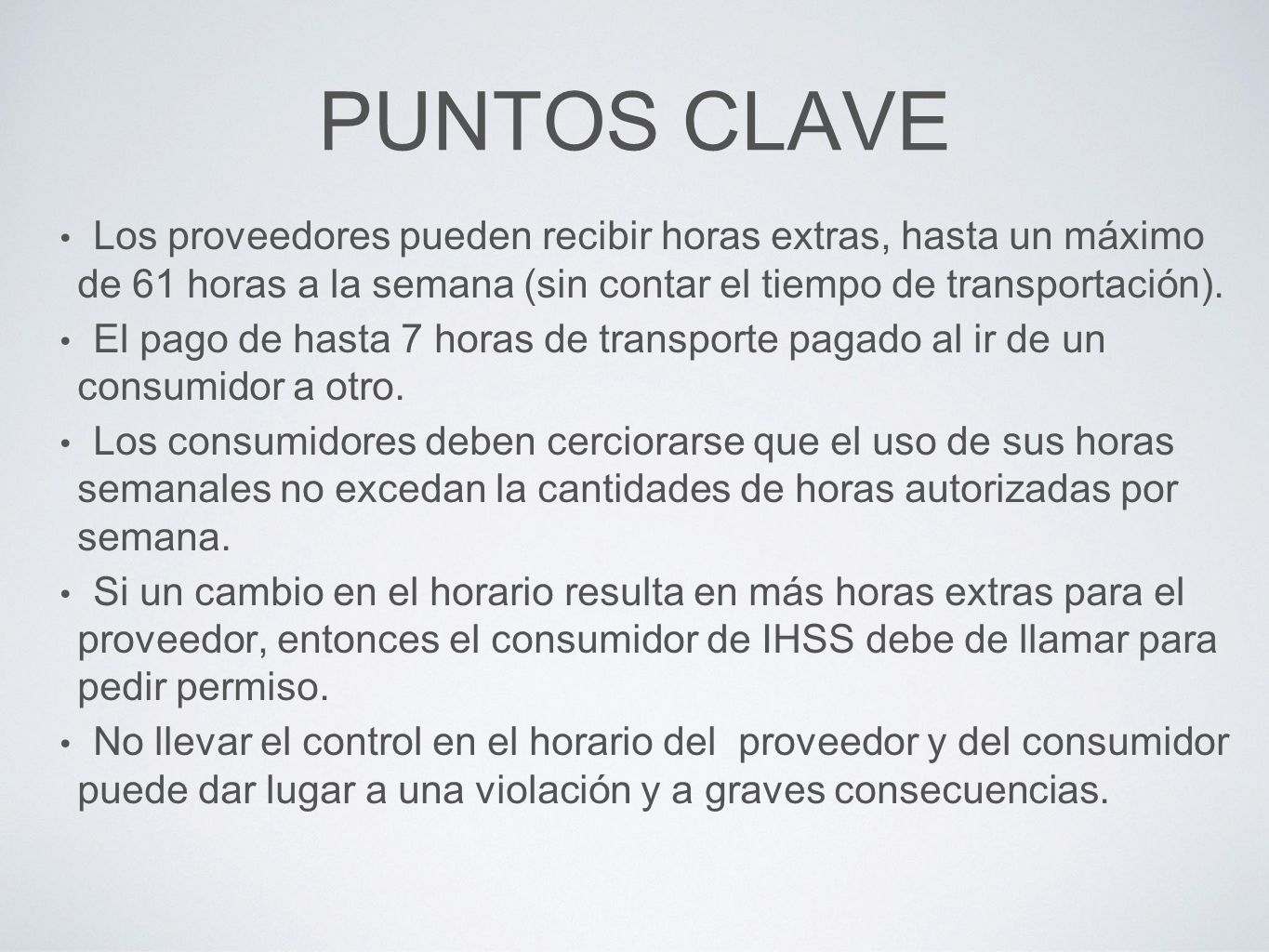 PUNTOS CLAVE Los proveedores pueden recibir horas extras, hasta un máximo de 61 horas a la semana (sin contar el tiempo de transportación).