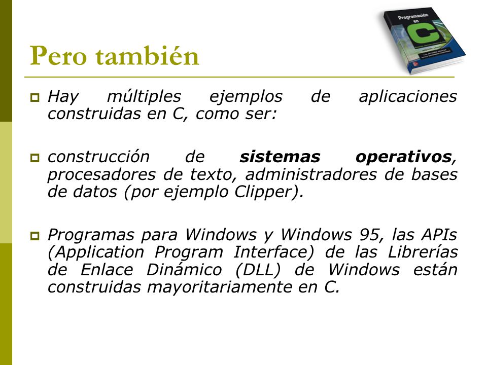 Pero también Hay múltiples ejemplos de aplicaciones construidas en C, como ser: