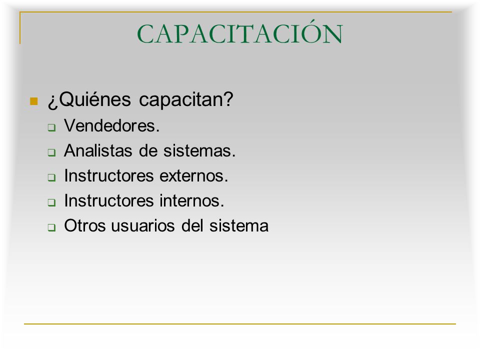 CAPACITACIÓN ¿Quiénes capacitan Vendedores. Analistas de sistemas.