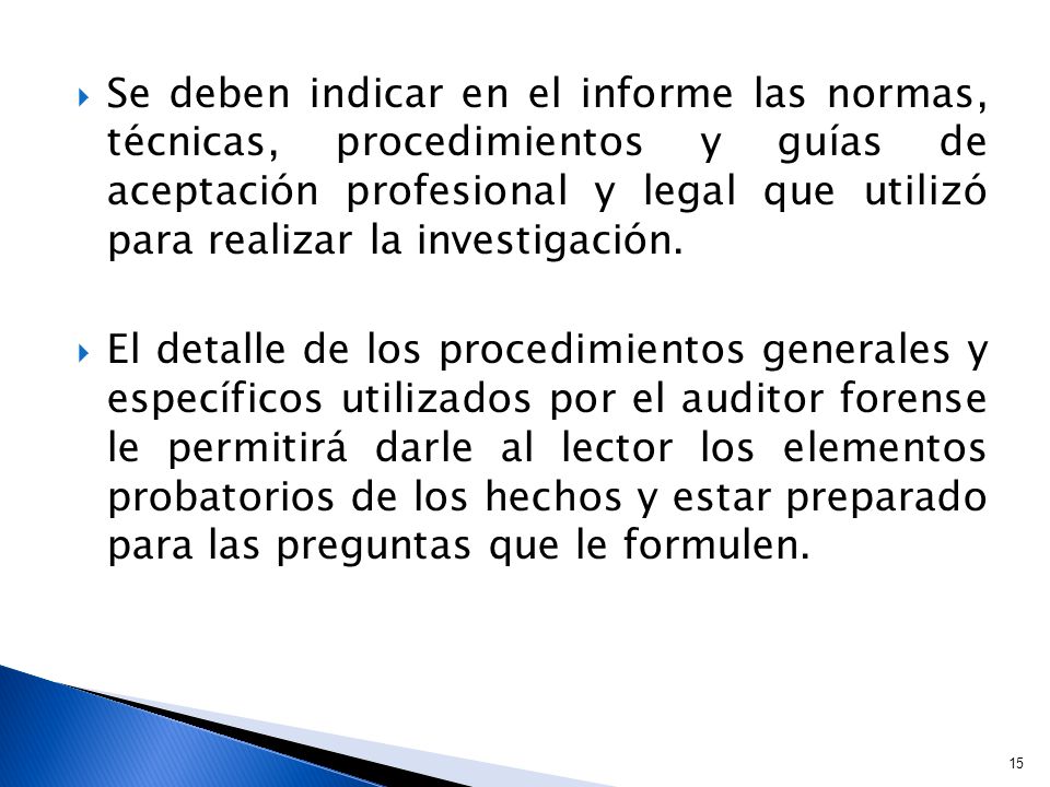 Se deben indicar en el informe las normas, técnicas, procedimientos y guías de aceptación profesional y legal que utilizó para realizar la investigación.