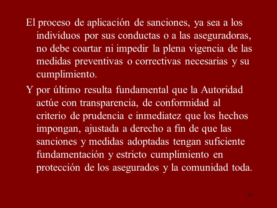 El proceso de aplicación de sanciones, ya sea a los individuos por sus conductas o a las aseguradoras, no debe coartar ni impedir la plena vigencia de las medidas preventivas o correctivas necesarias y su cumplimiento.