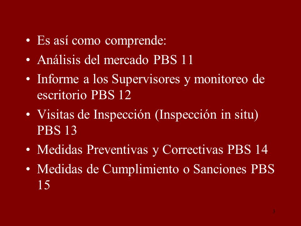 Es así como comprende: Análisis del mercado PBS 11. Informe a los Supervisores y monitoreo de escritorio PBS 12.