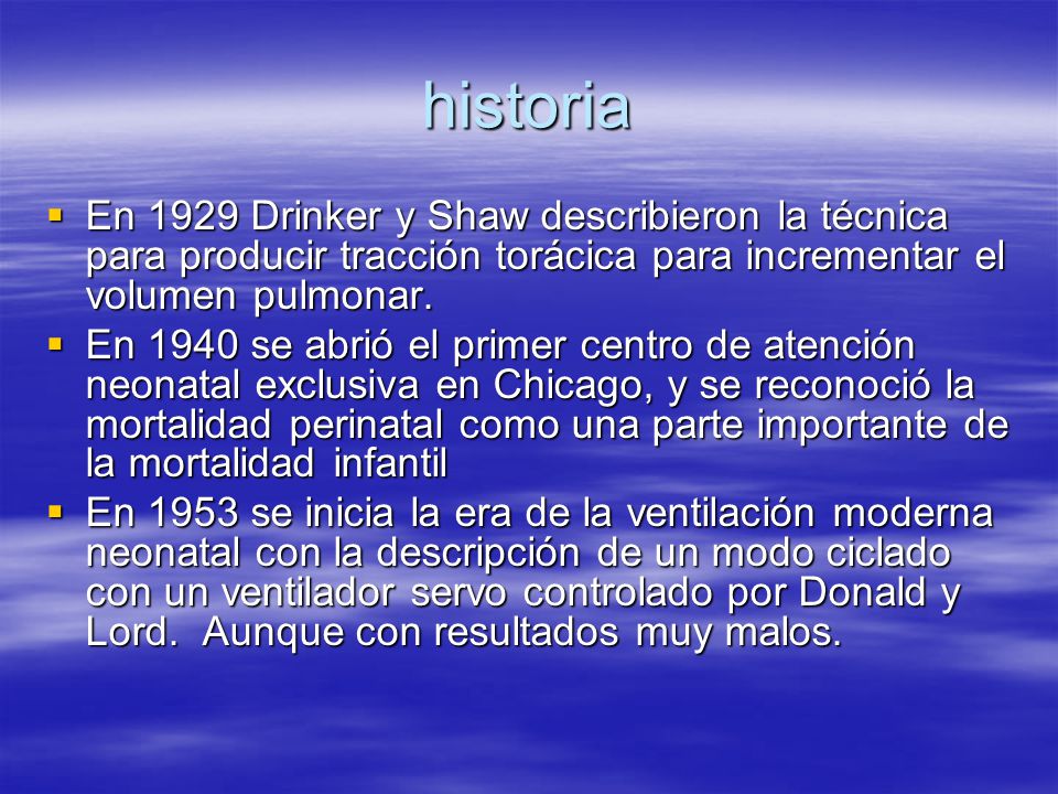 historia En 1929 Drinker y Shaw describieron la técnica para producir tracción torácica para incrementar el volumen pulmonar.