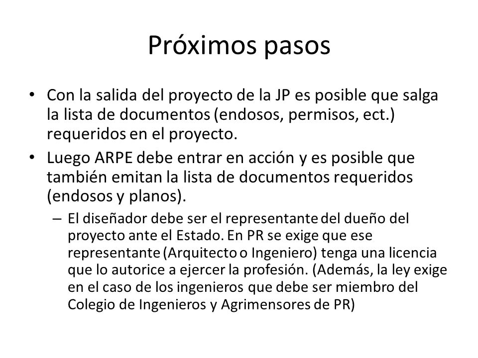 Próximos pasos Con la salida del proyecto de la JP es posible que salga la lista de documentos (endosos, permisos, ect.) requeridos en el proyecto.