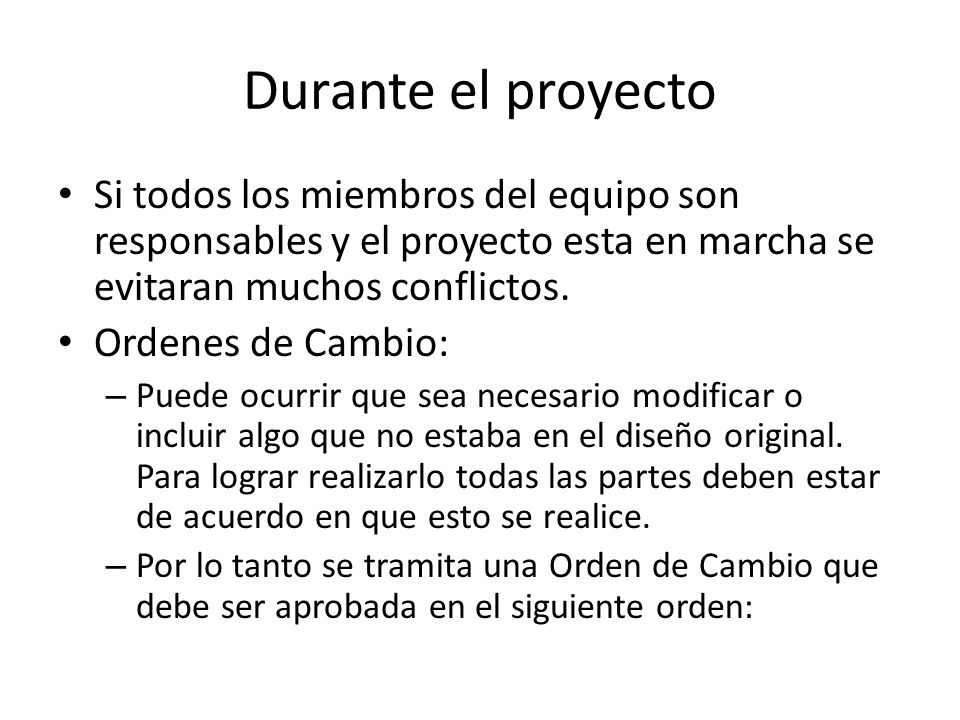 Durante el proyecto Si todos los miembros del equipo son responsables y el proyecto esta en marcha se evitaran muchos conflictos.