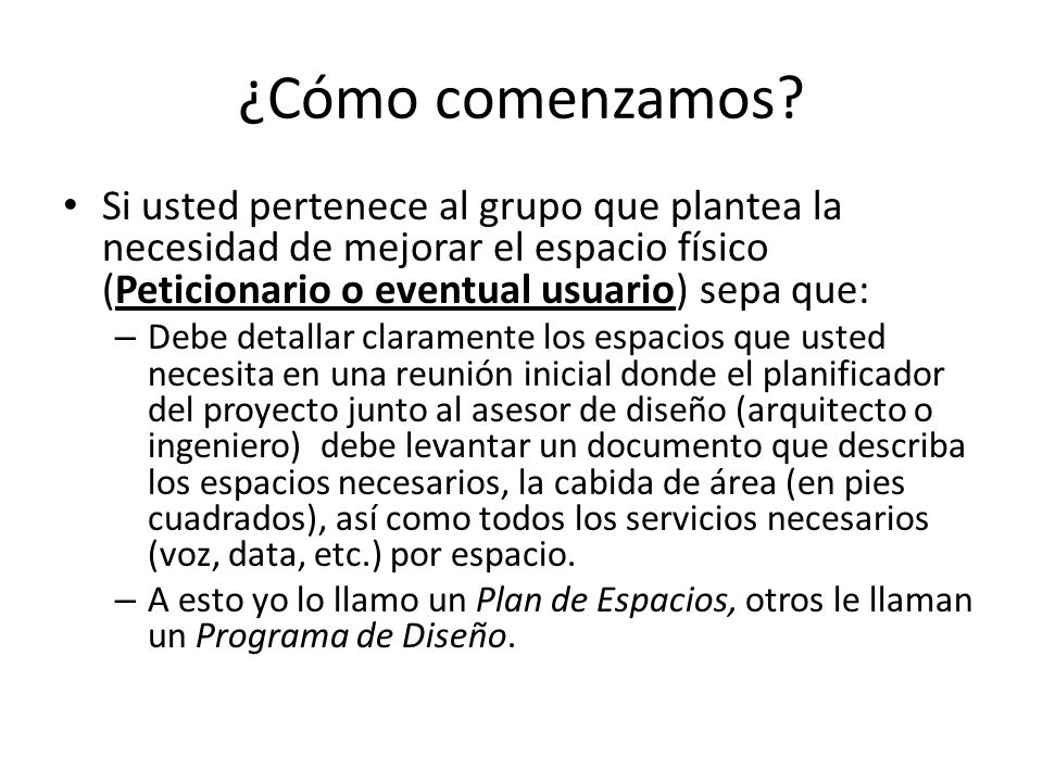 ¿Cómo comenzamos Si usted pertenece al grupo que plantea la necesidad de mejorar el espacio físico (Peticionario o eventual usuario) sepa que: