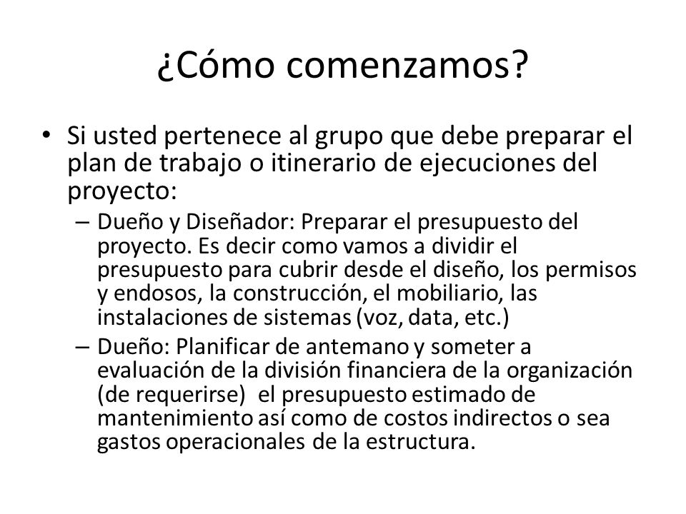 ¿Cómo comenzamos Si usted pertenece al grupo que debe preparar el plan de trabajo o itinerario de ejecuciones del proyecto: