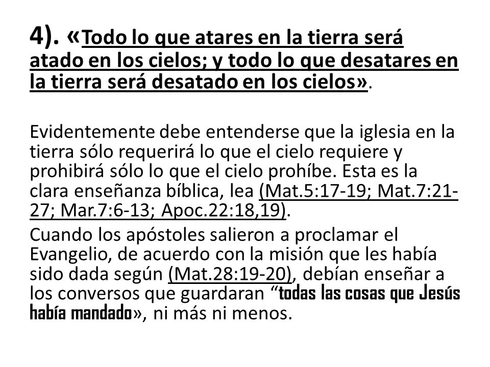 4). «Todo lo que atares en la tierra será atado en los cielos; y todo lo que desatares en la tierra será desatado en los cielos».