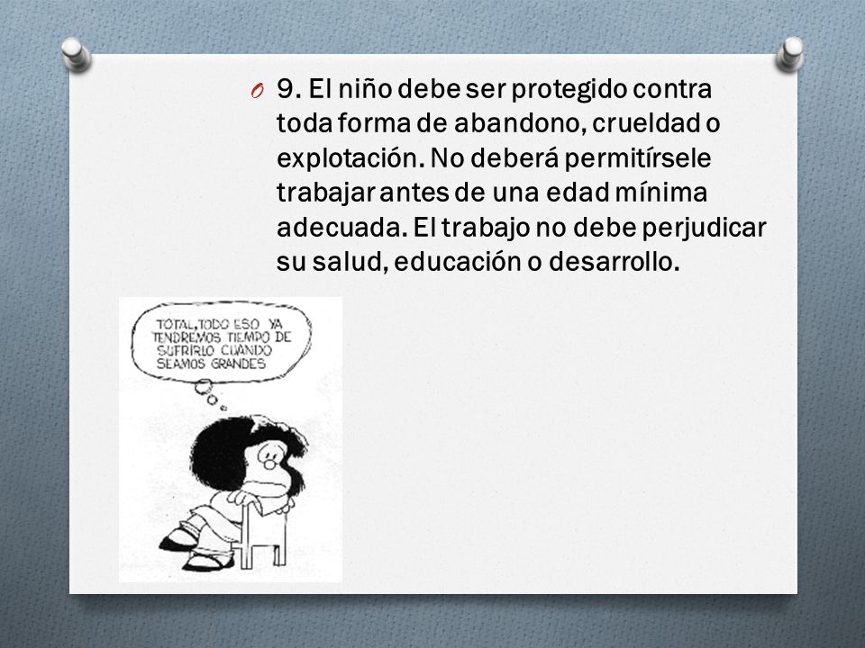 9. El niño debe ser protegido contra toda forma de abandono, crueldad o explotación.