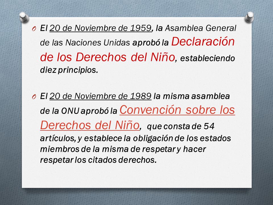 El 20 de Noviembre de 1959, la Asamblea General de las Naciones Unidas aprobó la Declaración de los Derechos del Niño, estableciendo diez principios.