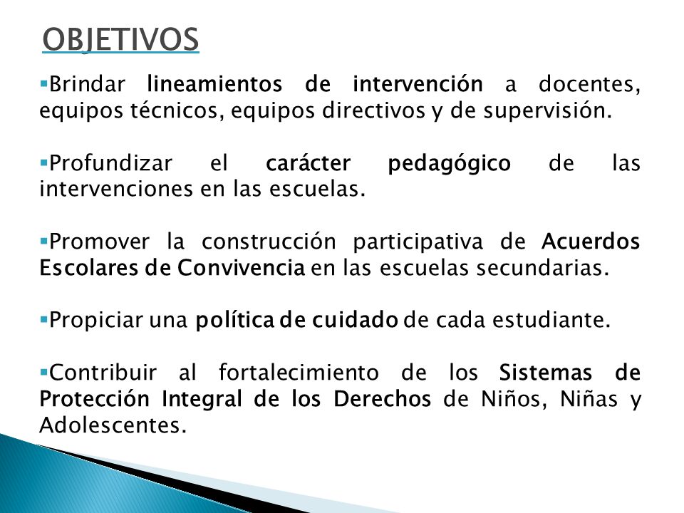 OBJETIVOS Brindar lineamientos de intervención a docentes, equipos técnicos, equipos directivos y de supervisión.