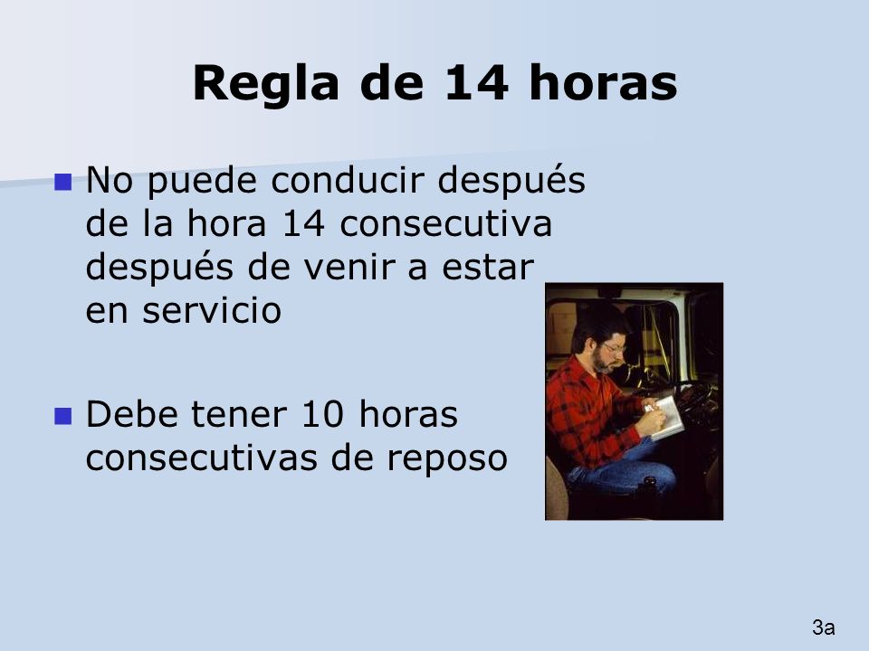 Regla de 14 horas No puede conducir después de la hora 14 consecutiva después de venir a estar en servicio.