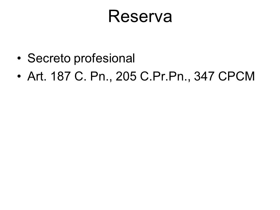 Reserva Secreto profesional Art. 187 C. Pn., 205 C.Pr.Pn., 347 CPCM