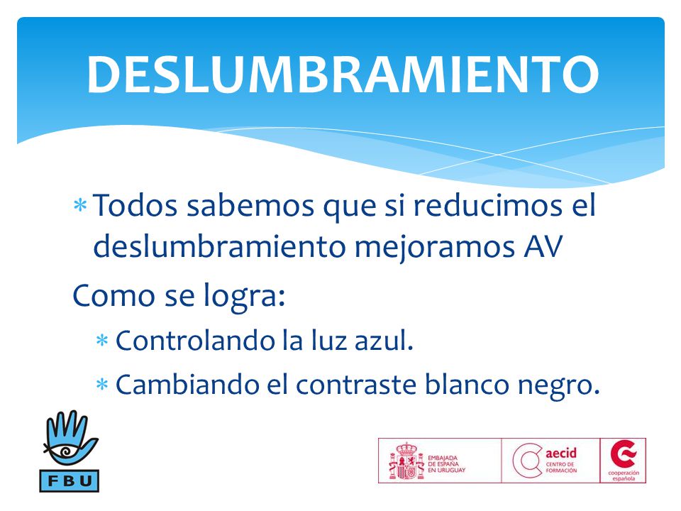DESLUMBRAMIENTO Todos sabemos que si reducimos el deslumbramiento mejoramos AV. Como se logra: Controlando la luz azul.