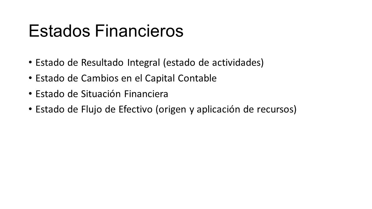 Estados Financieros Estado de Resultado Integral (estado de actividades) Estado de Cambios en el Capital Contable.