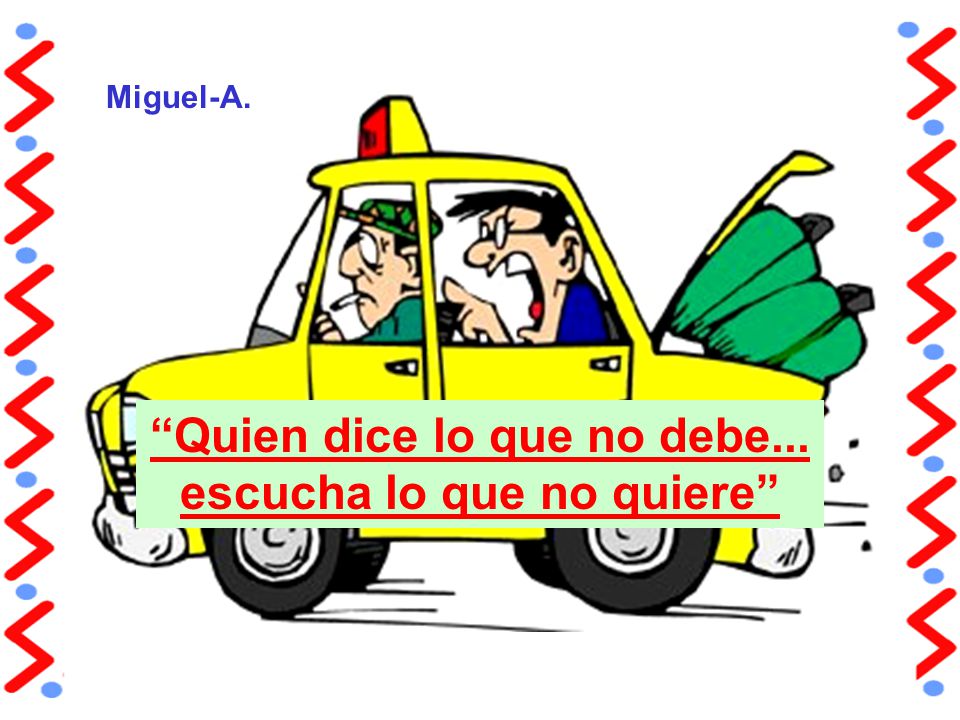 Quien dice lo que no debe... escucha lo que no quiere