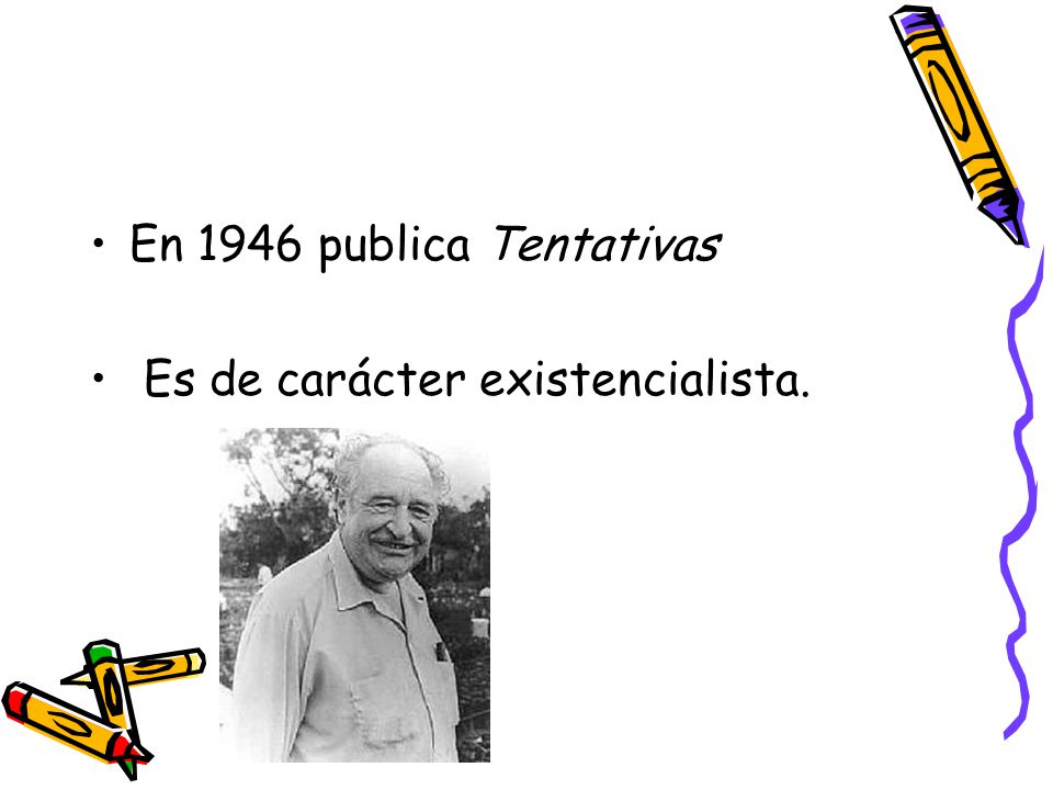 En 1946 publica Tentativas Es de carácter existencialista.