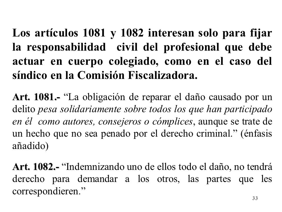 Los artículos 1081 y 1082 interesan solo para fijar la responsabilidad civil del profesional que debe actuar en cuerpo colegiado, como en el caso del síndico en la Comisión Fiscalizadora.