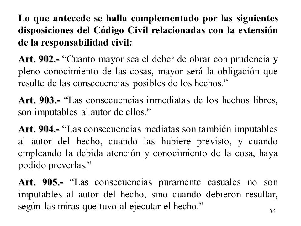 Lo que antecede se halla complementado por las siguientes disposiciones del Código Civil relacionadas con la extensión de la responsabilidad civil: