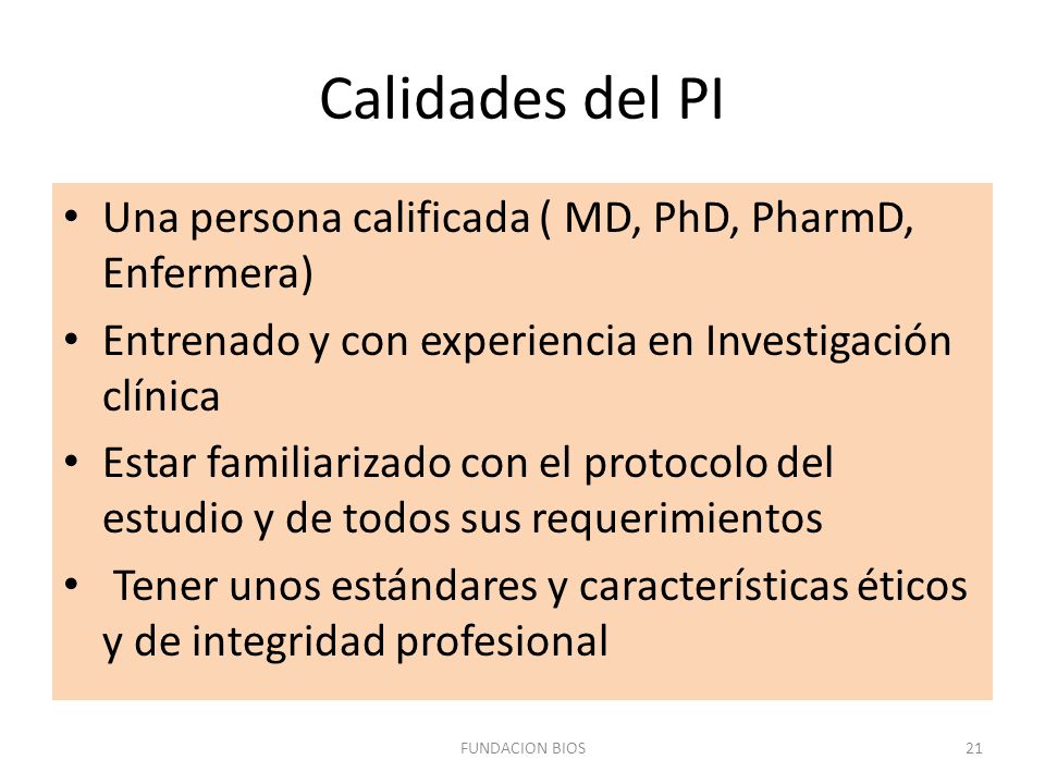 Calidades del PI Una persona calificada ( MD, PhD, PharmD, Enfermera)