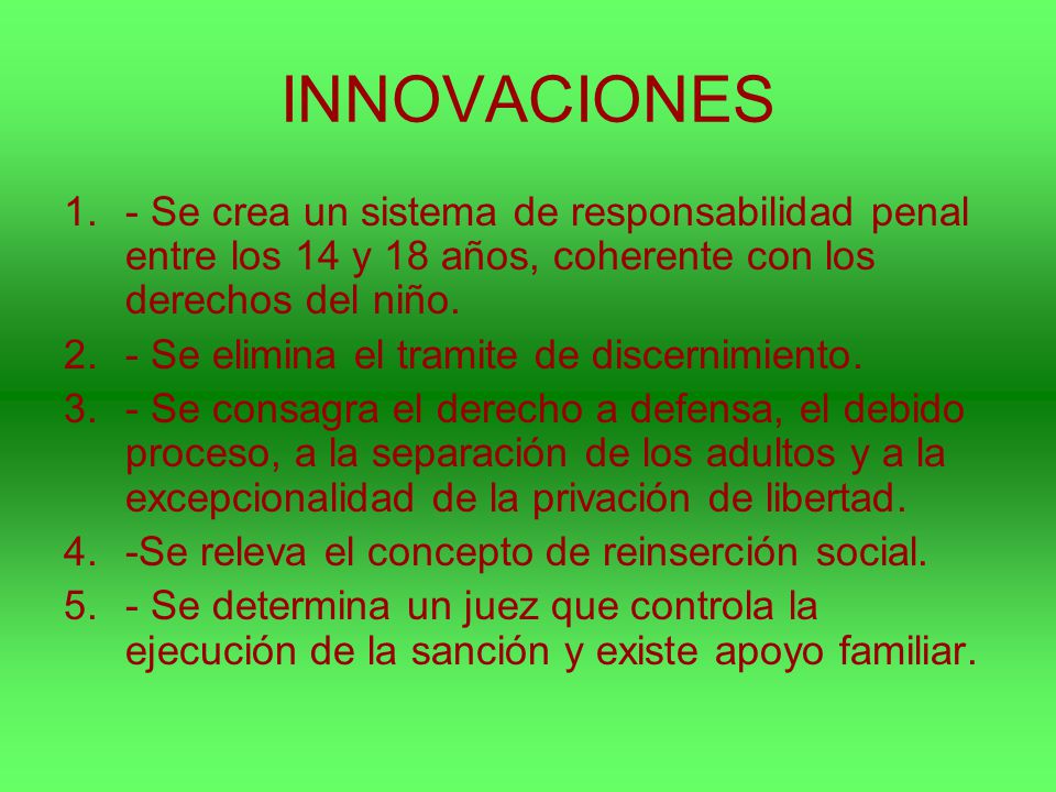 INNOVACIONES - Se crea un sistema de responsabilidad penal entre los 14 y 18 años, coherente con los derechos del niño.