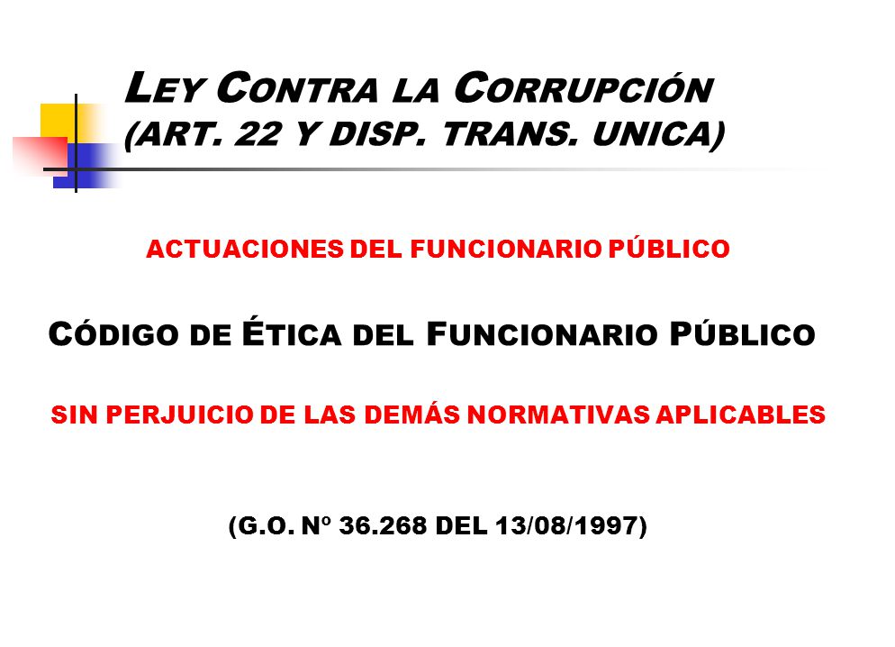 LEY CONTRA LA CORRUPCIÓN (ART. 22 Y DISP. TRANS. UNICA)