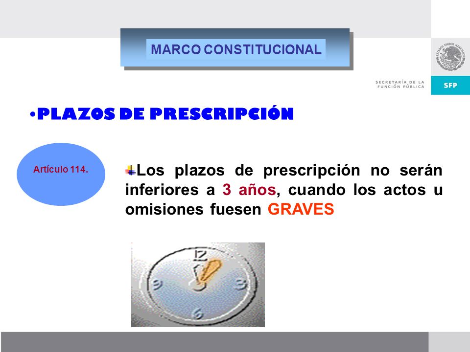 MARCO CONSTITUCIONAL PLAZOS DE PRESCRIPCIÓN. Los plazos de prescripción no serán inferiores a 3 años, cuando los actos u omisiones fuesen GRAVES.