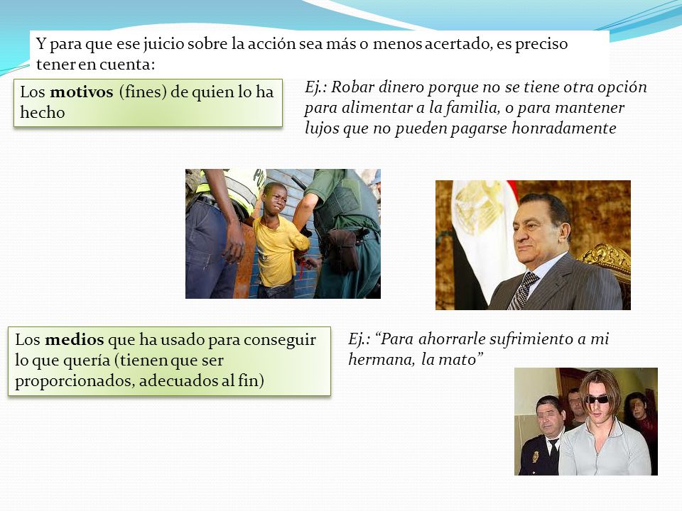 Y para que ese juicio sobre la acción sea más o menos acertado, es preciso tener en cuenta: