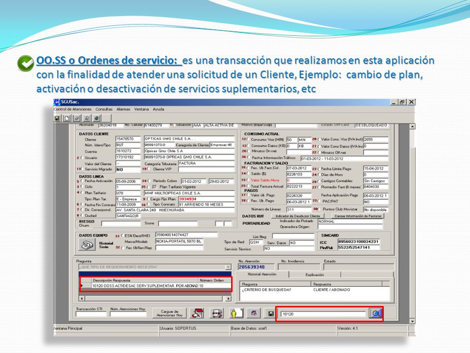 OO.SS o Ordenes de servicio: es una transacción que realizamos en esta aplicación con la finalidad de atender una solicitud de un Cliente, Ejemplo: cambio de plan, activación o desactivación de servicios suplementarios, etc