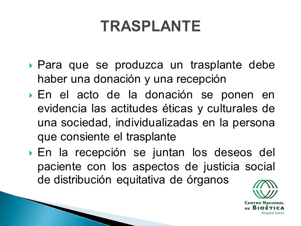 TRASPLANTE Para que se produzca un trasplante debe haber una donación y una recepción.