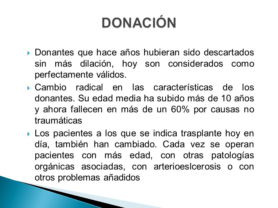 DONACIÓN Donantes que hace años hubieran sido descartados sin más dilación, hoy son considerados como perfectamente válidos.
