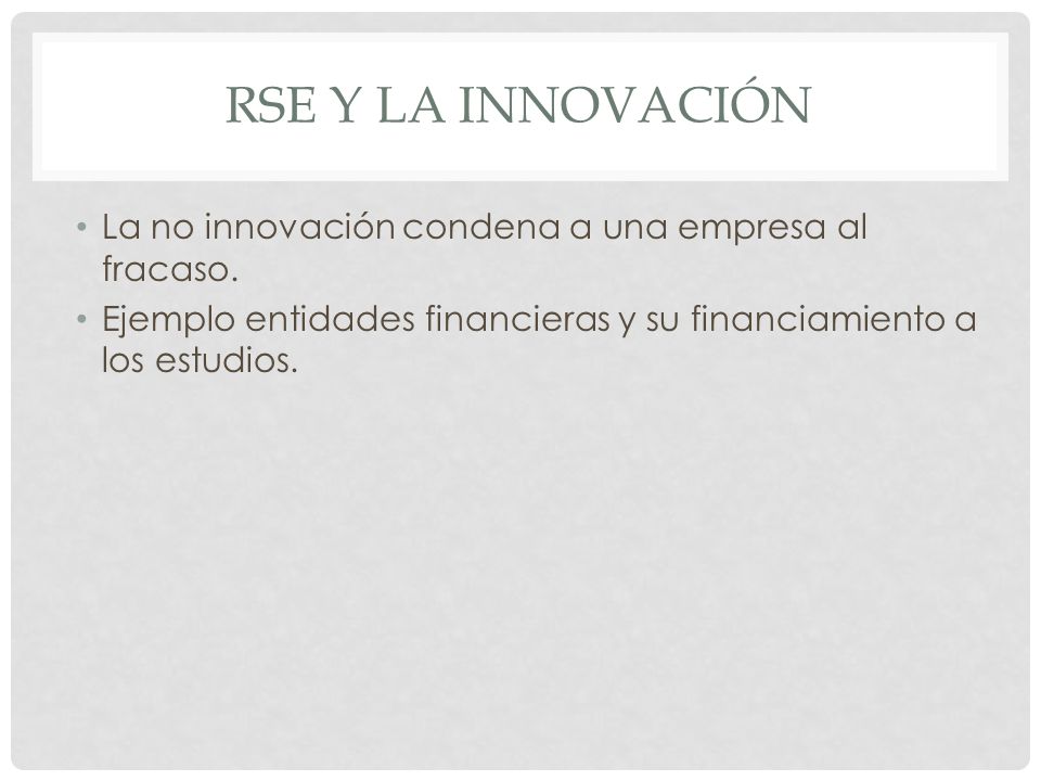 RSE Y LA INNOVACIÓN La no innovación condena a una empresa al fracaso.