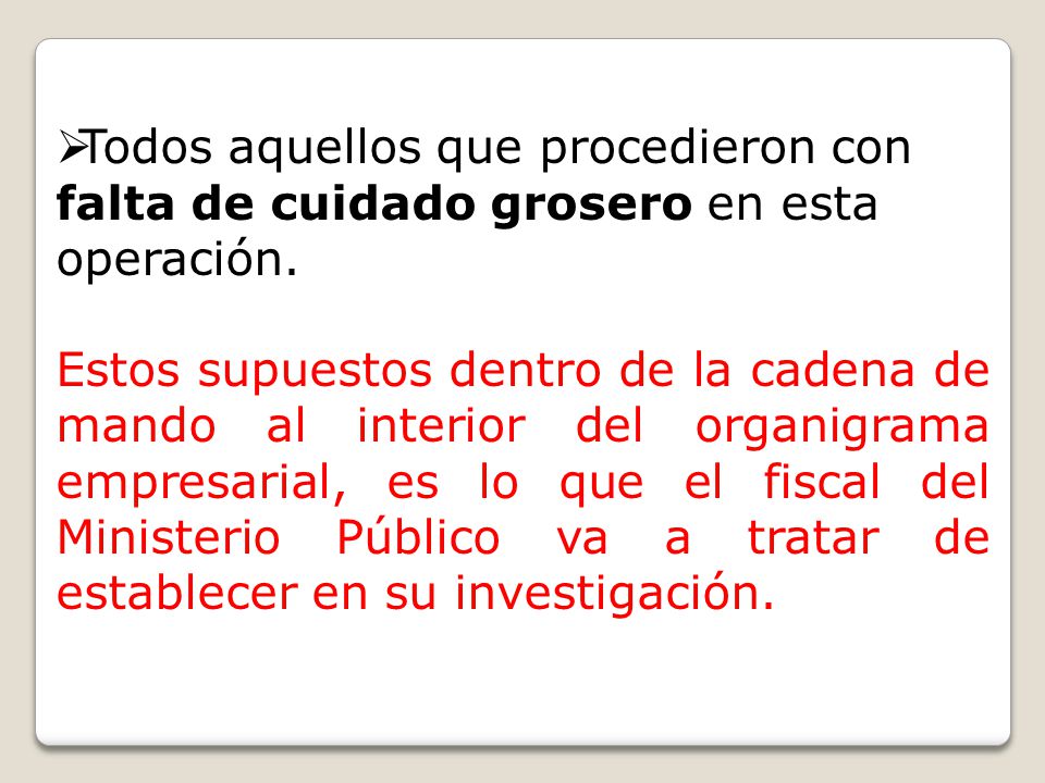 Todos aquellos que procedieron con falta de cuidado grosero en esta operación.