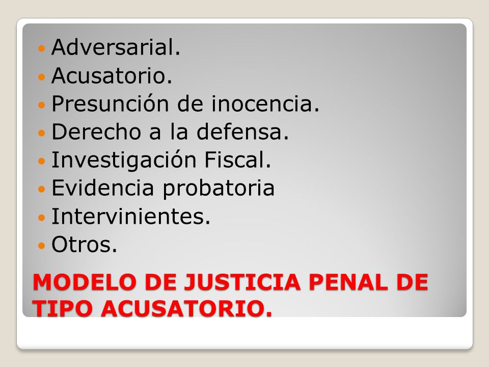 MODELO DE JUSTICIA PENAL DE TIPO ACUSATORIO.