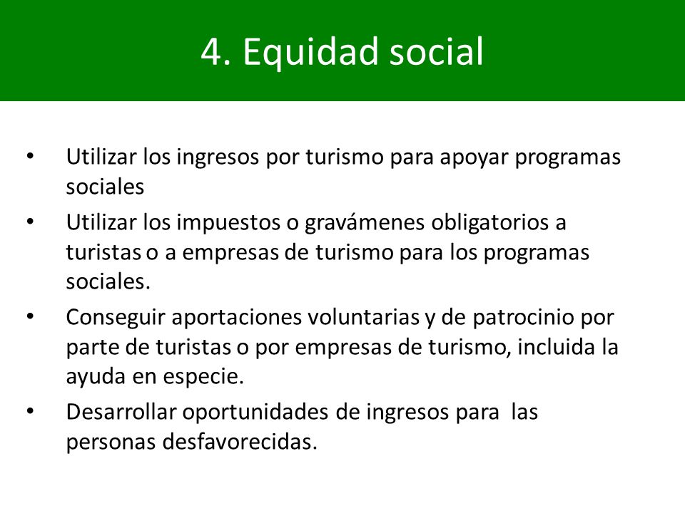 4. Equidad social Utilizar los ingresos por turismo para apoyar programas sociales.