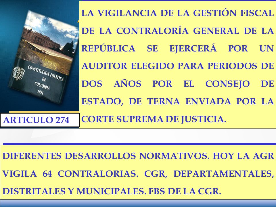 LA VIGILANCIA DE LA GESTIÓN FISCAL DE LA CONTRALORÍA GENERAL DE LA REPÚBLICA SE EJERCERÁ POR UN AUDITOR ELEGIDO PARA PERIODOS DE DOS AÑOS POR EL CONSEJO DE ESTADO, DE TERNA ENVIADA POR LA CORTE SUPREMA DE JUSTICIA.
