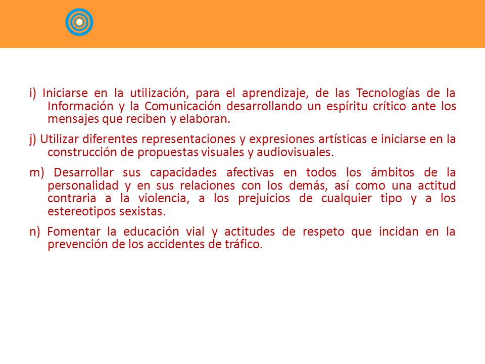 i) Iniciarse en la utilización, para el aprendizaje, de las Tecnologías de la Información y la Comunicación desarrollando un espíritu crítico ante los mensajes que reciben y elaboran.