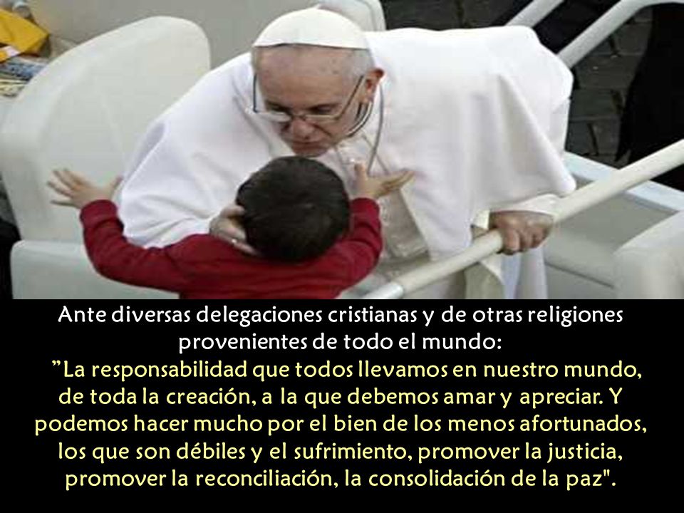 Ante diversas delegaciones cristianas y de otras religiones provenientes de todo el mundo: La responsabilidad que todos llevamos en nuestro mundo, de toda la creación, a la que debemos amar y apreciar.