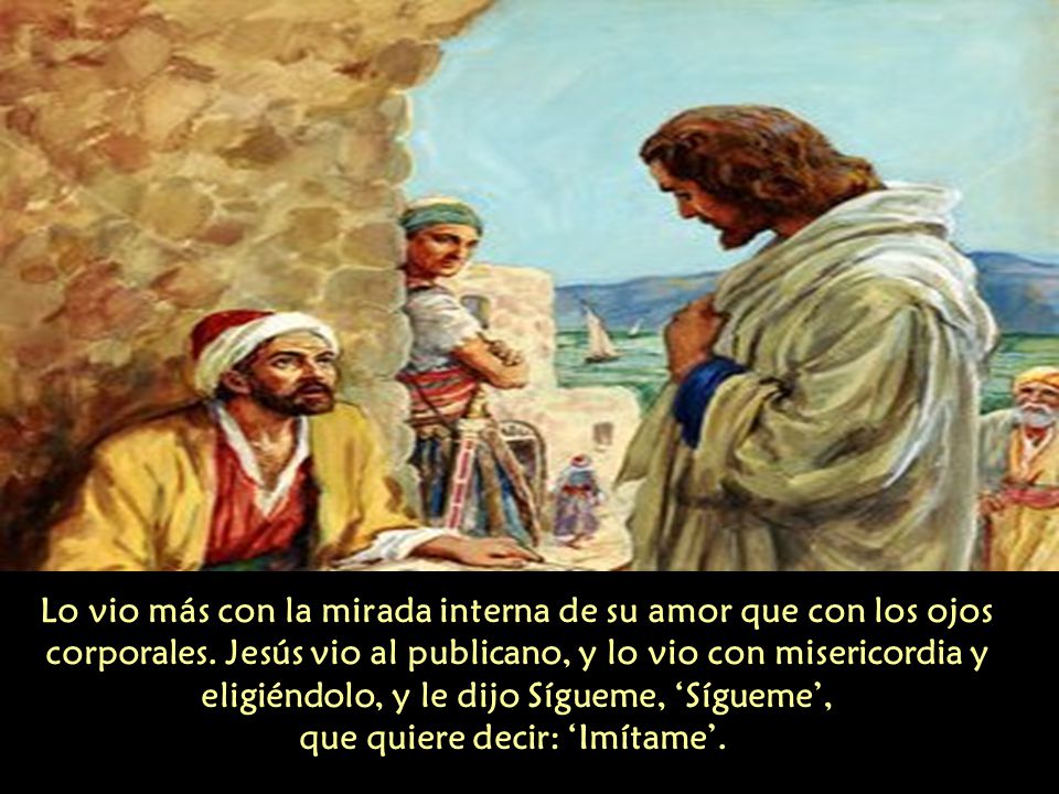 Lo vio más con la mirada interna de su amor que con los ojos corporales.