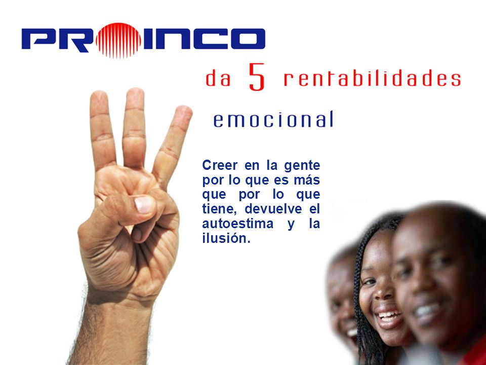 Creer en la gente por lo que es más que por lo que tiene, devuelve el autoestima y la ilusión.
