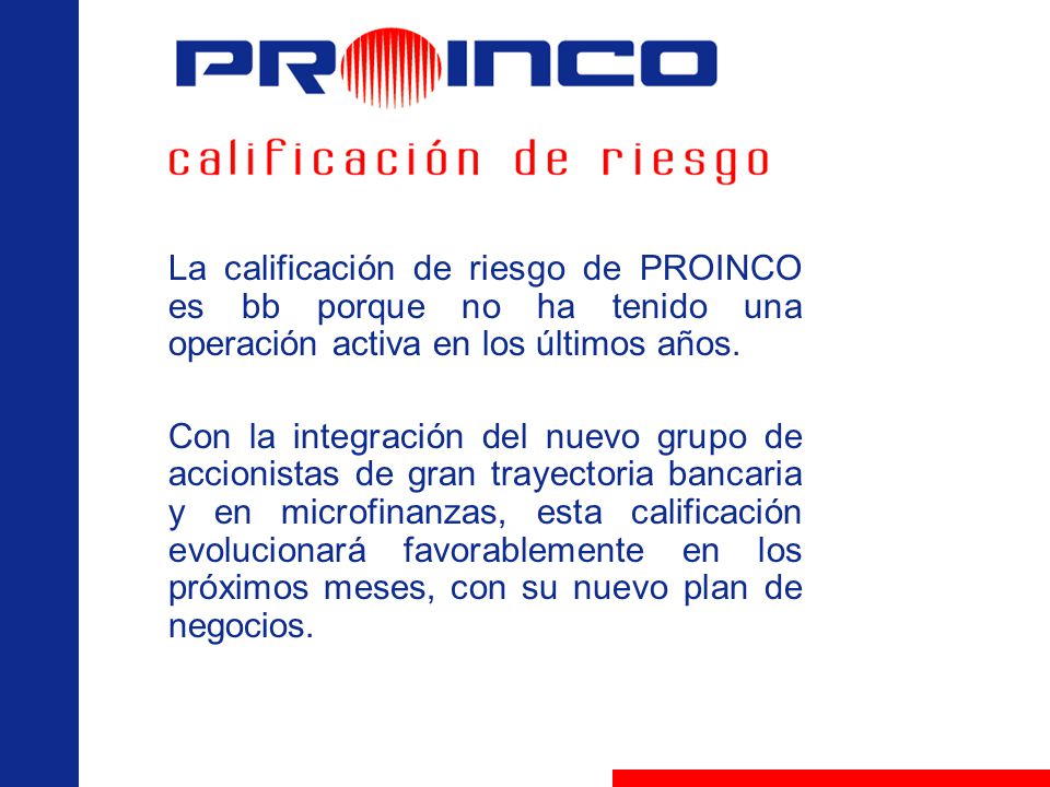 La calificación de riesgo de PROINCO es bb porque no ha tenido una operación activa en los últimos años.