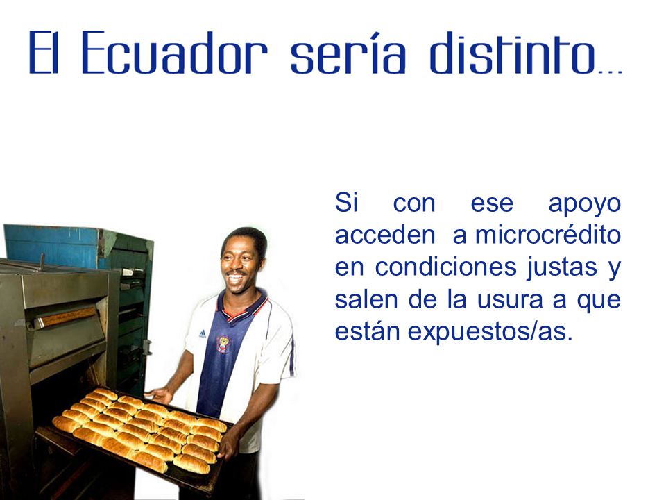 Si con ese apoyo acceden a microcrédito en condiciones justas y salen de la usura a que están expuestos/as.