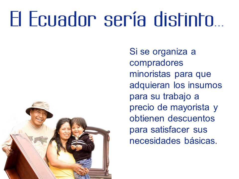 Si se organiza a compradores minoristas para que adquieran los insumos para su trabajo a precio de mayorista y obtienen descuentos para satisfacer sus necesidades básicas.