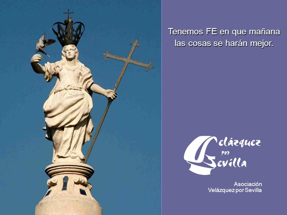 Tenemos FE en que mañana las cosas se harán mejor.